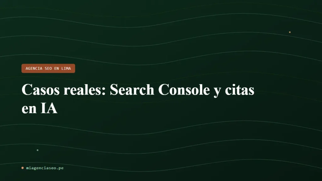 Casos reales: Search Console y citas en IA