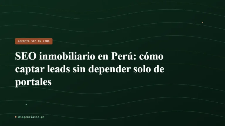 SEO inmobiliario en Perú: cómo captar leads sin depender solo de portales