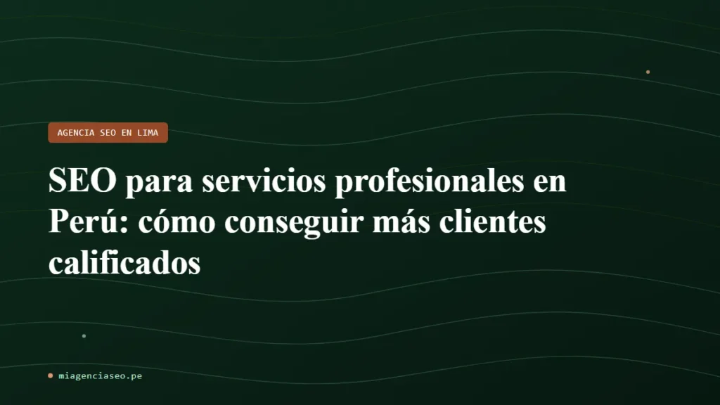 SEO para servicios profesionales en Perú: cómo conseguir más clientes calificados